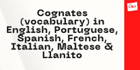 Cognates (vocabulary) in English, Portuguese, Spanish, French, Italian, Maltese & Llanito