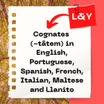 Cognates (-tātem) in English, Portuguese, Spanish, French, Italian, Maltese and Llanito
