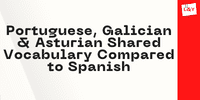 Portuguese, Galician & Asturian Shared Vocabulary Compared to Spanish